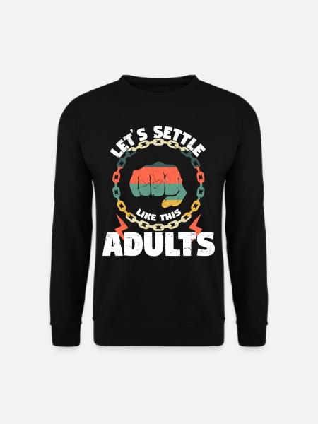 Lets Settle This Like Adults - Unisex Sweatshirt - black