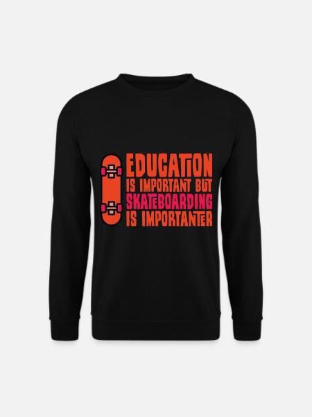 Skateboarder Spruch Lustig Education is Important - Unisex Pullover - Schwarz