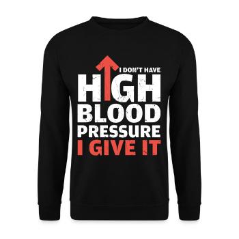 Dont Have High Blood Pressure I Give It - Unisex Sweatshirt - black - Front - Alina (178cm) & Michal (187cm)
