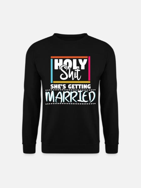 Holy Shit Shes Getting Married - Unisex Sweatshirt - black