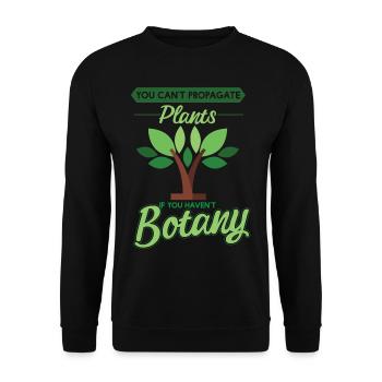 Cant Propagate Plants If You Havent Botany - Unisex Sweatshirt - black - Front - Alina (178cm) & Michal (187cm)