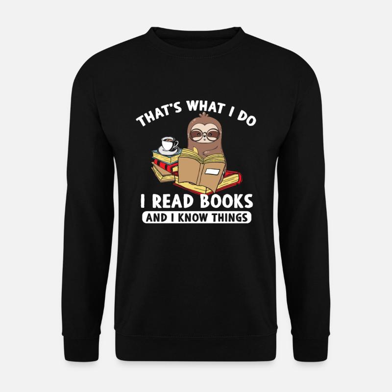 Thats What I Do I Read Books And I Know Things - Unisex Pullover - Schwarz