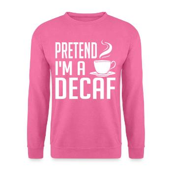 Decaffeinated Coffee Caffeine Decaffeinated - Unisex Sweatshirt - pink - Front