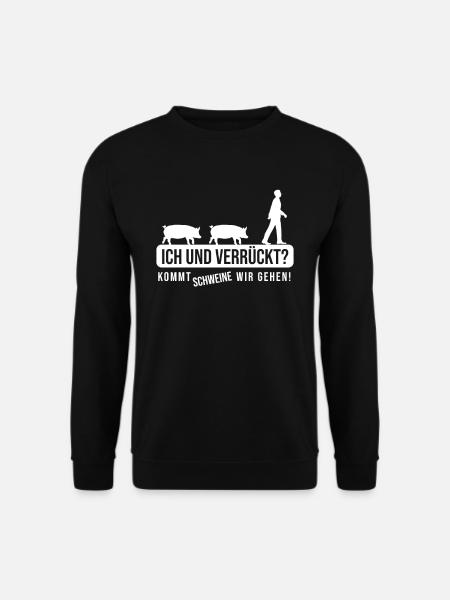Nur Verrückte hier komm Schweine wir gehen - Unisex Pullover - Schwarz