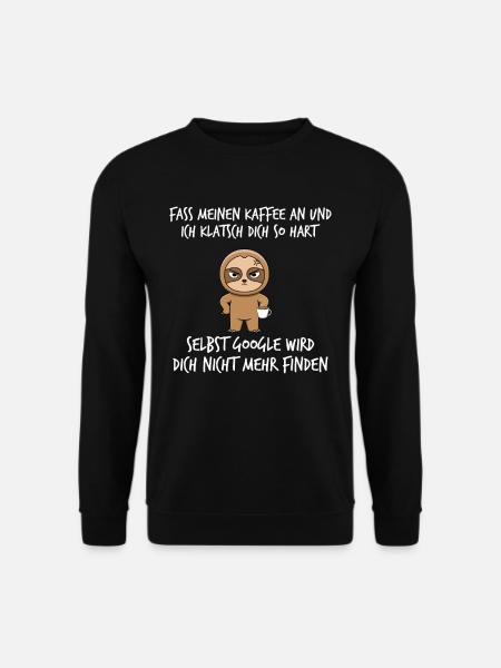 Fass meinen Kaffee an und ich klatsch dich so hart - Unisex Pullover - Schwarz