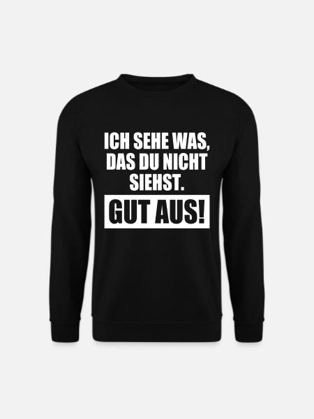 Ich Sehe Was Das Du Nicht Siehst Nämlich Gut Aus - Unisex Pullover - Schwarz