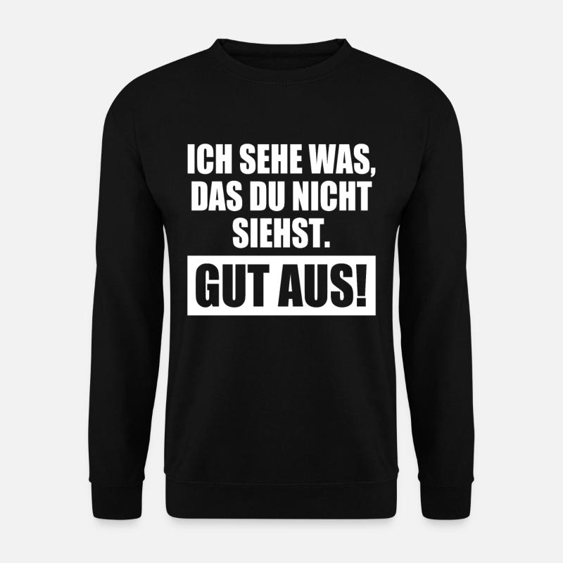 Ich Sehe Was Das Du Nicht Siehst Nämlich Gut Aus - Unisex Pullover - Schwarz