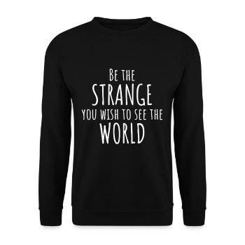 Funny sayings Be The Strange You Wish To See - Unisex Sweatshirt - black - Front - Alina (178cm) & Michal (187cm)