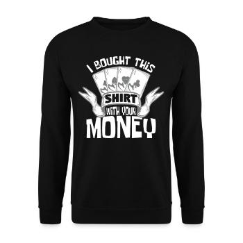 I Bought This With Your Money - Unisex Sweatshirt - black - Front - Alina (178cm) & Michal (187cm)