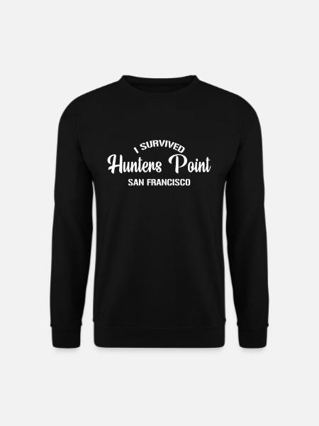 I have Hunters Point San Francisco, California - Unisex Sweatshirt - black