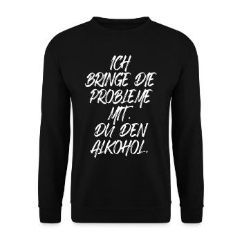 Ich Bringe Probleme Mit Du Den Alkohol Mädelsabend - Unisex Pullover - Schwarz - Vorne - Alina (178cm) & Michal (187cm)