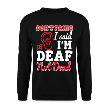 Dont Panic I Said Im Deaf Not Dead - Unisex Sweatshirt - black - Front - Alina (178cm) & Michal (187cm)