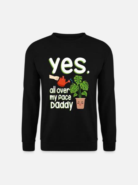 Yes All Over My Face Daddy Monstera Pflanzen - Unisex Pullover - Schwarz