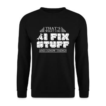 Thats What I Do I Fix Stuff And I Know Things - Unisex Pullover - Schwarz - Vorne - Alina (178cm) & Michal (187cm)