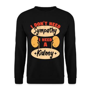 I Dont Need Sympathy I Need A Kidney - Unisex Sweatshirt - black - Front - Alina (178cm) & Michal (187cm)