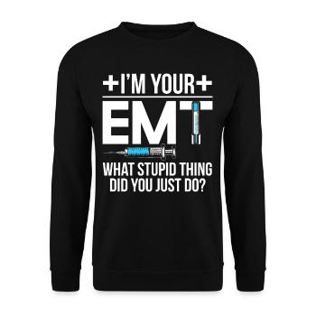 Im Your EMT What Did You Just Do - Unisex Sweatshirt - black - Front - Alina (178cm) & Michal (187cm)