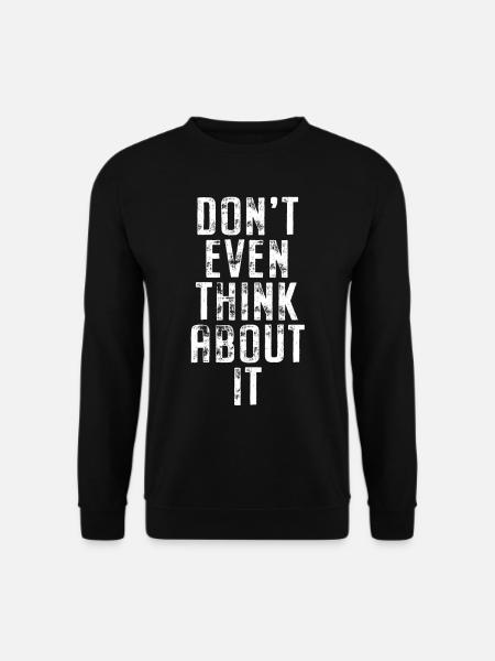 Don't Even Think About It Denk Nicht Mal Dran Nein - Unisex Pullover - Schwarz