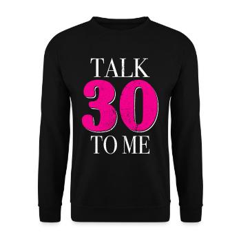 30th Birthday Talk 30 To Me Thirty Dirty Thirties - Unisex Sweatshirt - black - Front - Alina (178cm) & Michal (187cm)