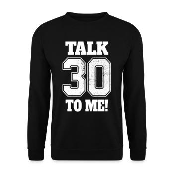 30th Birthday Talk 30 To Me Thirty Dirty Thirties - Unisex Sweatshirt - black - Front - Alina (178cm) & Michal (187cm)