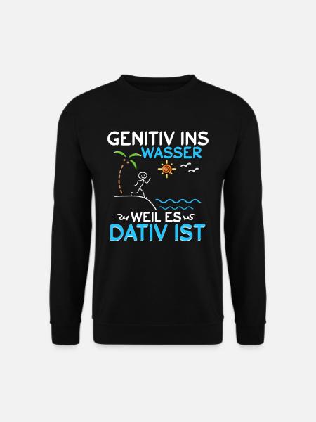 Genitiv ins Wasser weil es Dativ ist - Unisex Pullover - Schwarz