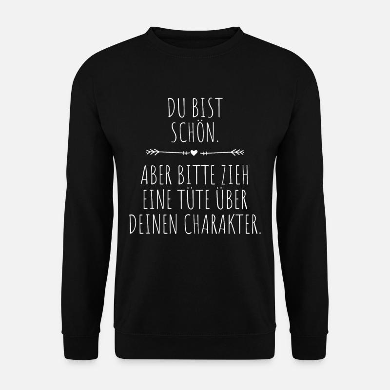 Du Bist Schön Aber Tüte Über Deinen Charakter - Unisex Pullover - Schwarz