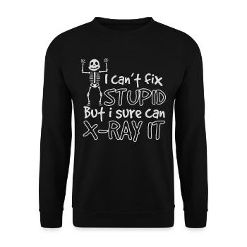 I Cant Fix Stupid But Sure I Can X-Ray It - Unisex Pullover - Schwarz - Vorne - Alina (178cm) & Michal (187cm)