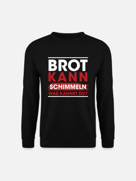 Brot Kann Schimmeln Was Kannst Du? - Unisex Pullover - Schwarz