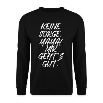 Keine Sorge Mama Mir Gehts Gut Festival Party Mum - Unisex Pullover - Schwarz - Vorne - Alina (178cm) & Michal (187cm)