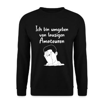 Ich Bin Umgeben Von Lausigen Amateuren Katastrophe - Unisex Pullover - Schwarz - Vorne - Alina (178cm) & Michal (187cm)