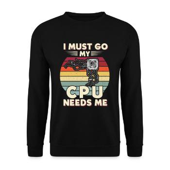 I Must Go My Cpu Needs Me - Unisex Pullover - Schwarz - Vorne - Alina (178cm) & Michal (187cm)