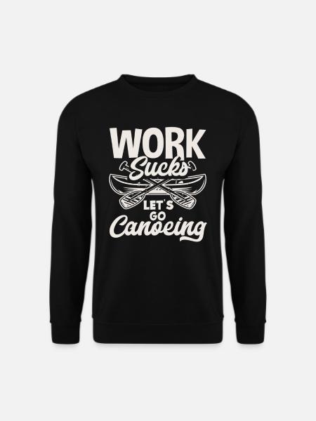Work Annoys Canoeists - Unisex Sweatshirt - black