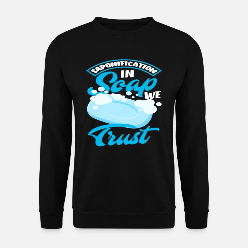 Saponification In Soap We Trust - Unisex Sweatshirt - black
