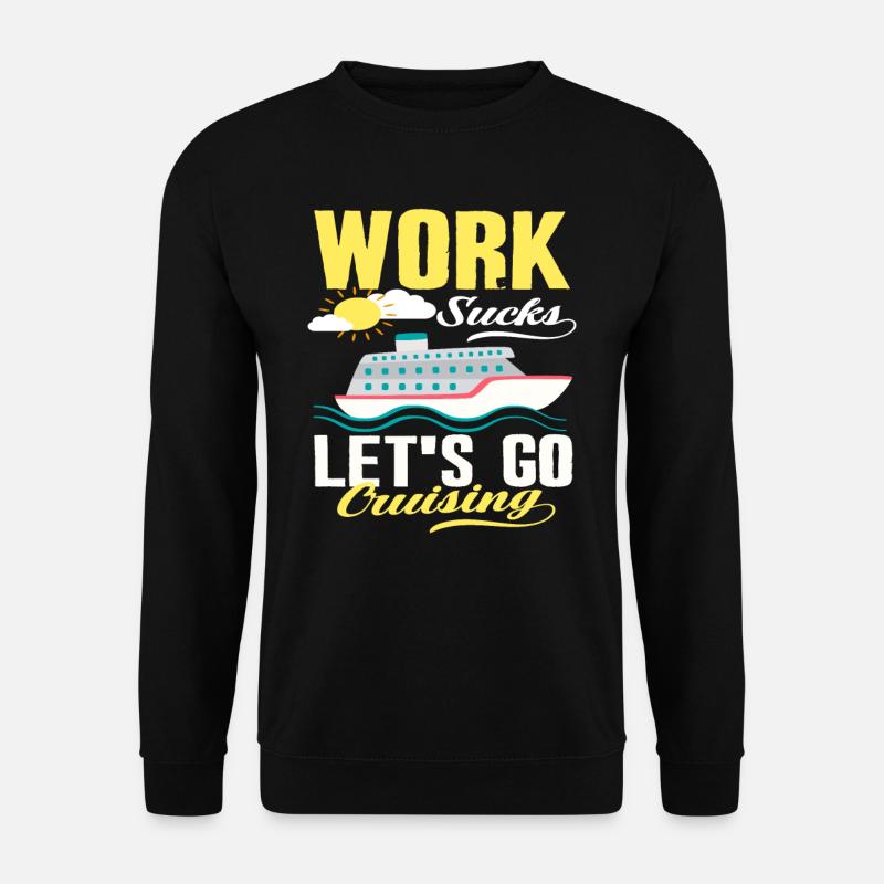Work is boring Let's cruise - Unisex Sweatshirt - black