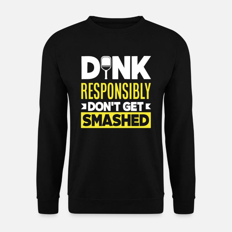 Dink Responsibly Don't Get Smashed - Unisex Pullover - Schwarz