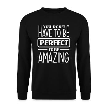 You don't have to be perfect to be amazing - Unisex Sweatshirt - black - Front - Alina (178cm) & Michal (187cm)