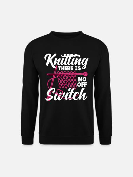Knitting No Off Switch - Unisex Sweatshirt - black
