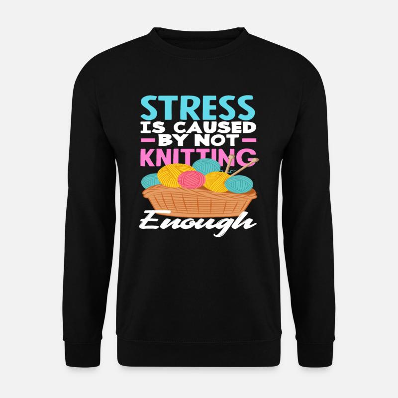 Stress arises without knitting - Unisex Sweatshirt - black