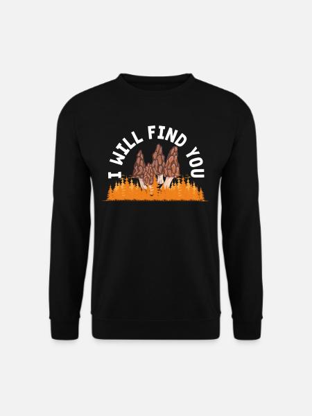 Mushroom Picker I'll Find You - Unisex Sweatshirt - black