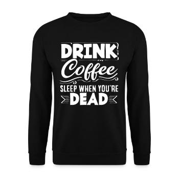 Trink Kaffee Schlaf Wenn Du Tot Bist Kaffee - Unisex Pullover - Schwarz - Vorne - Alina (178cm) & Michal (187cm)