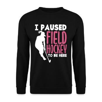 I Paused Field Hockey Player Slogan - Unisex Sweatshirt - black - Front - Alina (178cm) & Michal (187cm)