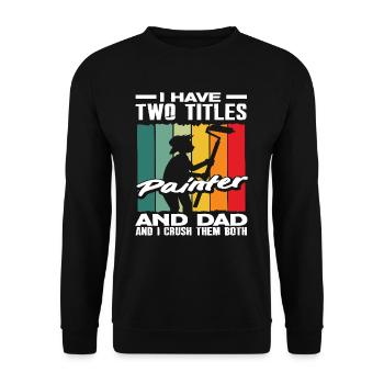 Two titles: Painter and Papa, I Master Both - Unisex Sweatshirt - black - Front - Alina (178cm) & Michal (187cm)