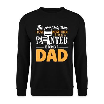 The only thing I love more than being a painter is father - Unisex Sweatshirt - black - Front - Alina (178cm) & Michal (187cm)