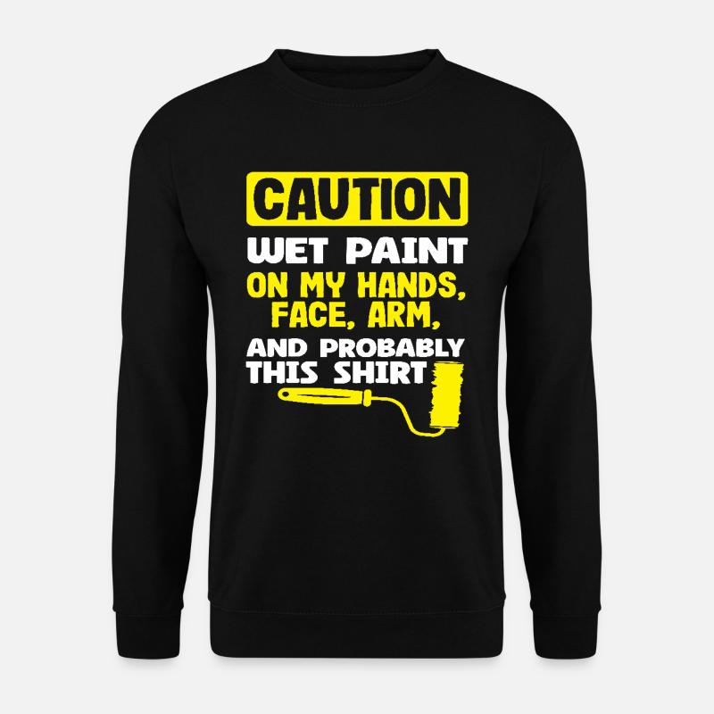 Attention Painters Wet Paint Everywhere - Unisex Sweatshirt - black