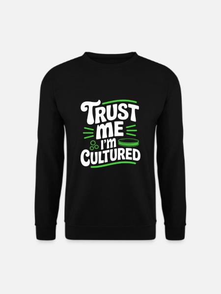 Trust Me I'm Cultured Microbiologist - Unisex Sweatshirt - black