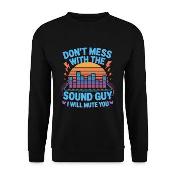 Don’t Mess With The Sound Guy I Will Mute You - Unisex Pullover - Schwarz - Vorne - Alina (178cm) & Michal (187cm)