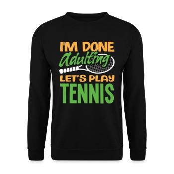 Tennis Spieler: Schluss Mit Erwachsen, Lass Uns - Unisex Pullover - Schwarz - Vorne - Alina (178cm) & Michal (187cm)