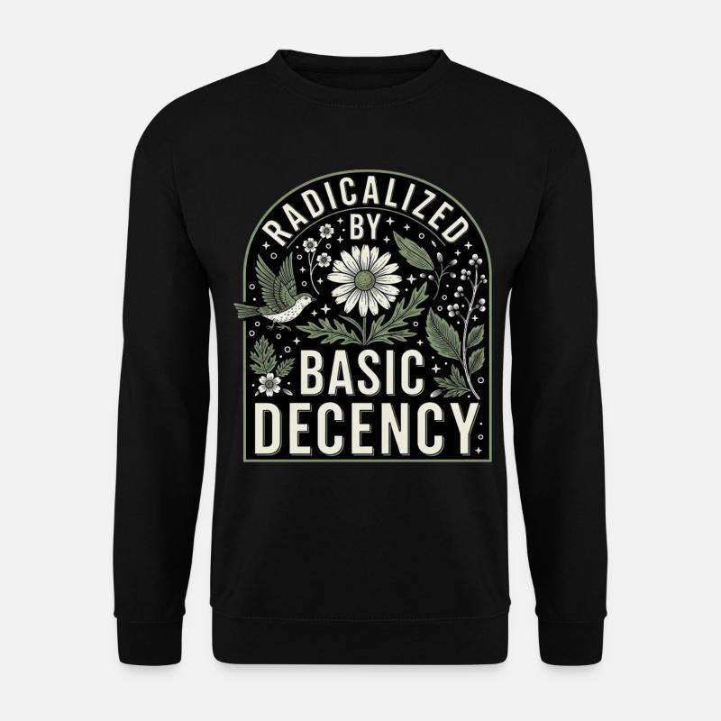 Radicalized by Basic Decency Statement Shirt - Unisex Pullover - Schwarz