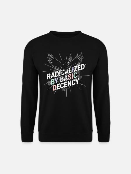 Radicalized by Basic Decency Shirt Demokratie Fans - Unisex Pullover - Schwarz