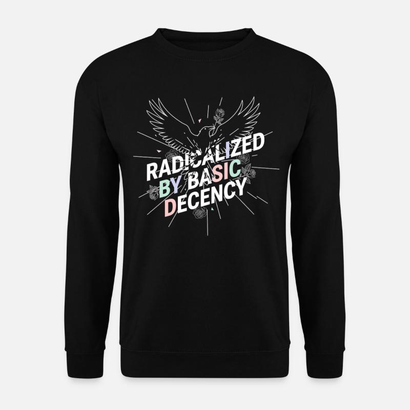 Radicalized by Basic Decency Shirt Demokratie Fans - Unisex Pullover - Schwarz
