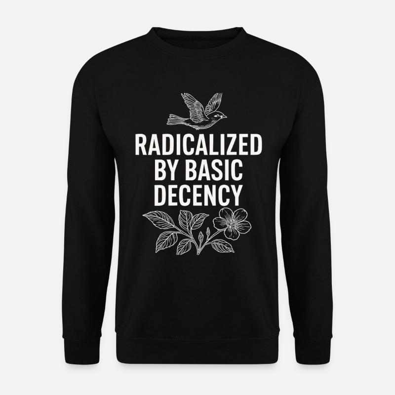 Radicalized by Basic Decency Statement Shirt - Unisex Pullover - Schwarz
